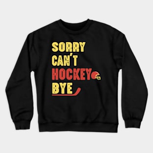 Funny Sorry Can't Hockey Bye Men Smile Gift Crewneck Sweatshirt